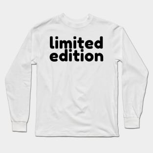 Limited Edition. Funny Sarcastic Saying Long Sleeve T-Shirt